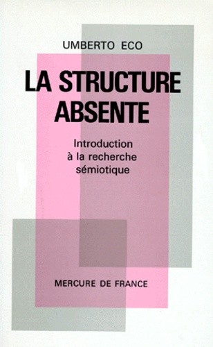  LA STRUCTURE ABSENTE. Introduction à la recherche sémiotique 