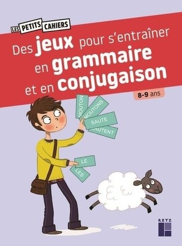 DES JEUX POUR S'ENTRAINER EN GRAMMAIRE ET EN CONJUGAISON 8-9 ANS