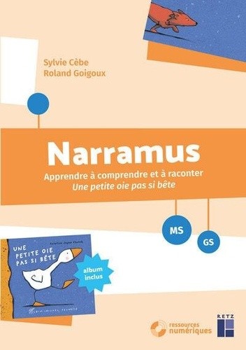  Narramus MS-GS - Apprendre à comprendre et à raconter Une petite oie pas si bête (album inclus)  