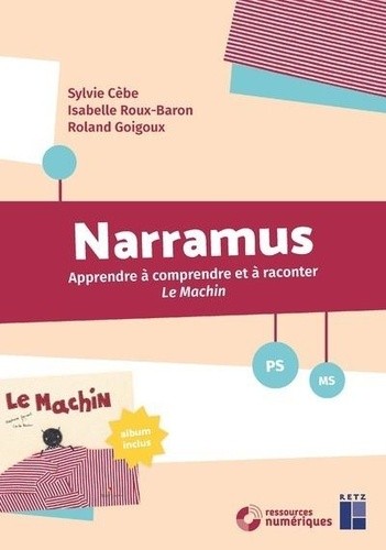  Narramus PS-MS - Apprendre à comprendre et à raconter Le Machin (album inclus)  