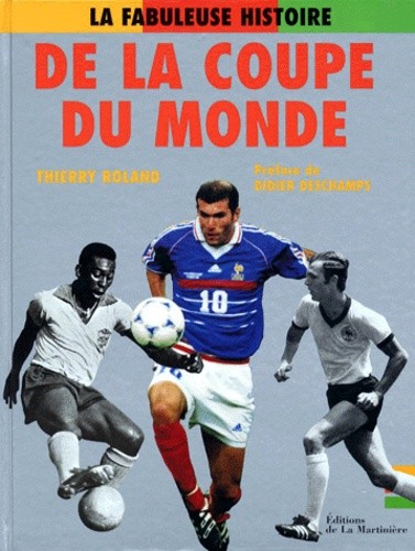  LA FABULEUSE HISTOIRE DE LA COUPE DU MONDE. De 1930 à nos jours 