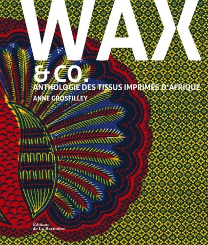  Wax & co - Anthologie des tissus imprimés d'Afrique  
