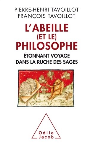 L'abeille (et le) philosophe - Etonnant voyage dans la ruche des sages L'abeille (et le) philosophe - Etonnant voyage dans la ruche des sages
