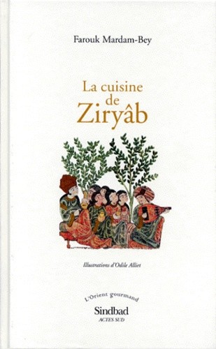 LA CUISINE DE ZIRYAB. Propos de tables, impressions de voyages et recettes pouvant servir d'initiation pratique à la gastronomie arabe LA CUISINE DE ZIRYAB. Propos de tables, impressions de voyages et recettes pouvant servir d'initiation pratique à la gastronomie arabe