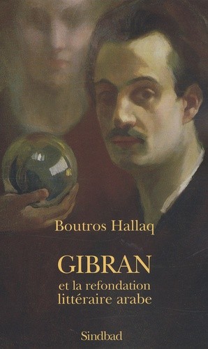 GIBRAN ET LA REFONDATION LITTERAIRE ARABE GIBRAN ET LA REFONDATION LITTERAIRE ARABE