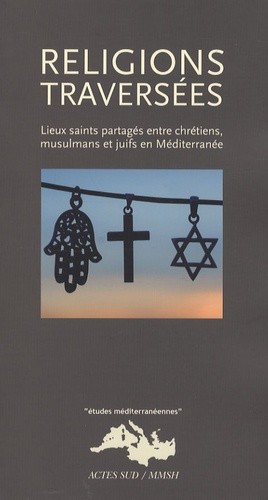  Religions traversées - Lieux saints partagés entre chrétiens, musulmans et juifs en Méditerranée 