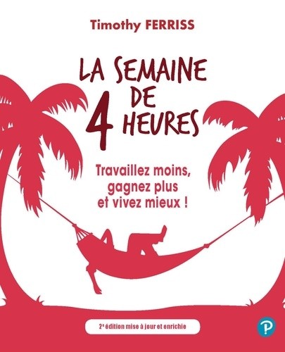  La semaine de 4 heures - Travaillez moins, gagnez plus et vivez mieux !  