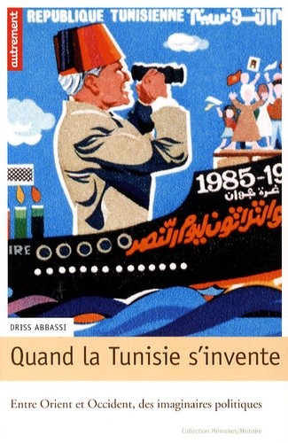  Quand la Tunisie s'invente - Entre Orient et Occident, des imaginaires politiques 