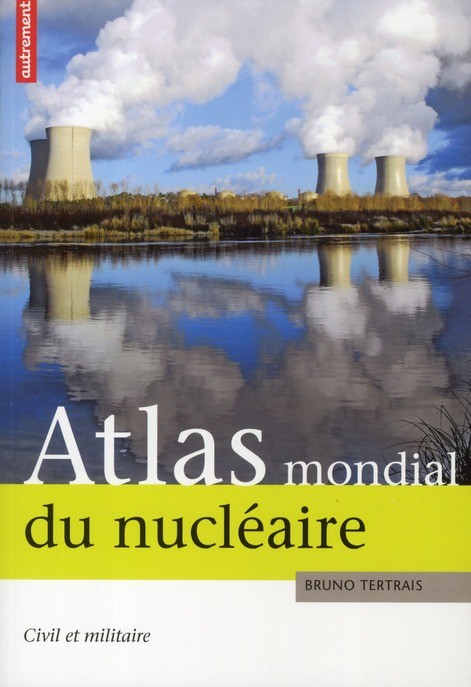  Atlas mondial du nucléaire ; civil et militaire 
