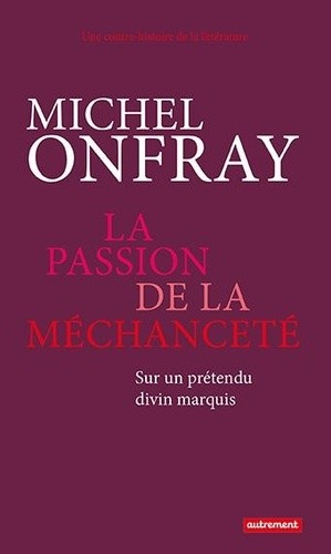  La passion de la méchanceté - Sur un prétendu divin marquis 