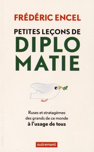 Petites leçons de diplomatie - Ruses et stratagèmes des grands de ce monde à l'usage de tous Petites leçons de diplomatie - Ruses et stratagèmes des grands de ce monde à l'usage de tous