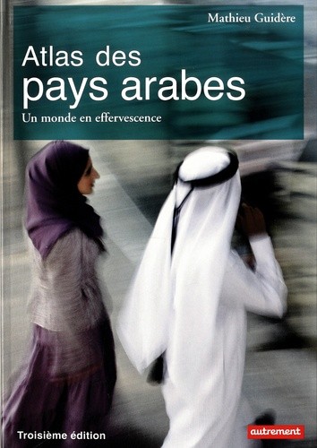  Atlas des pays arabes - Un monde en effervescence 