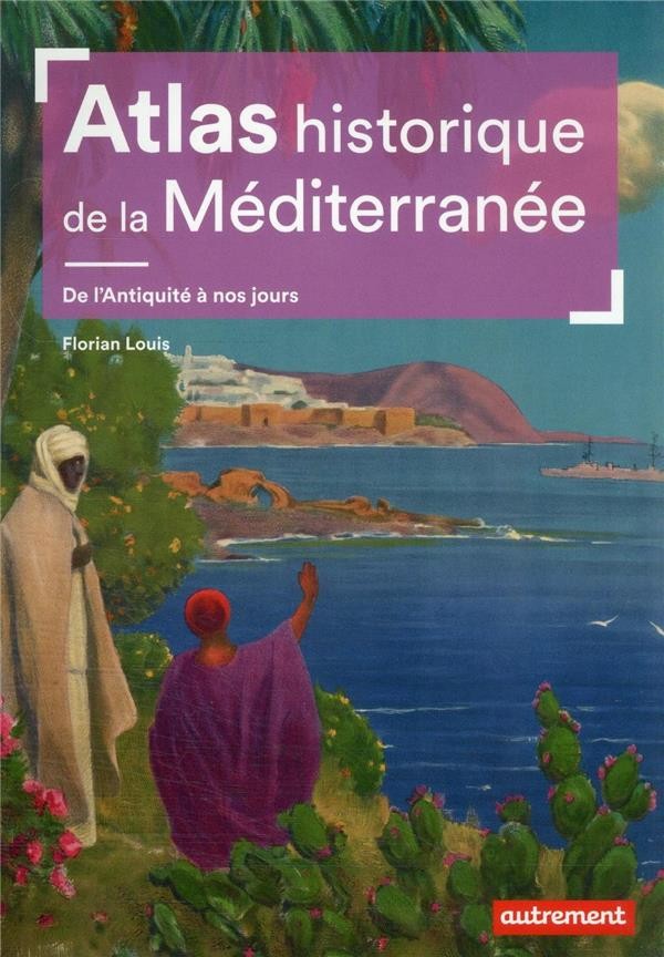  Atlas historique de la Méditerranée : de l'Antiquité à nos jours 
