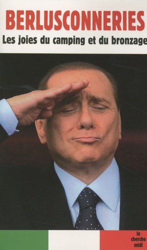 Berlusconneries - Les joies du camping et du bronzage Berlusconneries - Les joies du camping et du bronzage