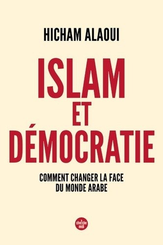  Islam et démocratie : comment changer la face du monde arabe  