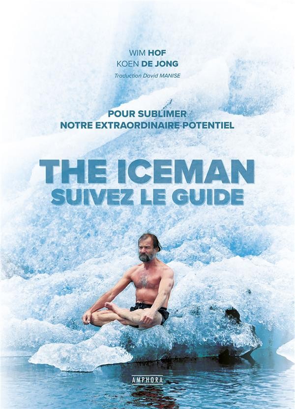  The iceman ; suivez le guide ; pour sublimer notre extraordinaire potentiel 