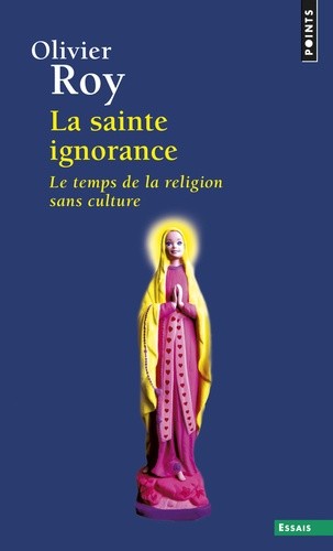  La sainte ignorance - Le temps de la religion sans culture 