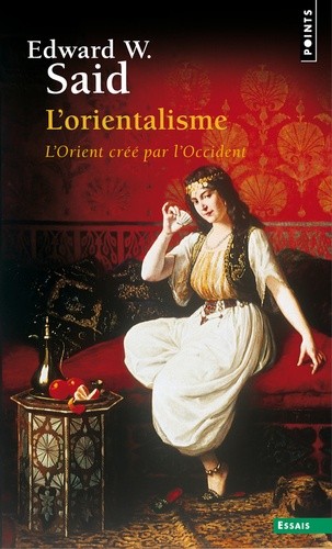 L'Orientalisme - L'Orient créé par l'Occident L'Orientalisme - L'Orient créé par l'Occident