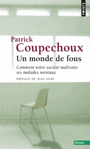  Un monde de fous - Comment notre société maltraite ses malades mentaux  