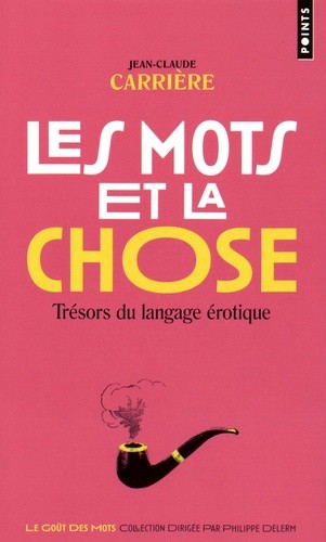  Les mots et la chose - Trésors du langage érotique  