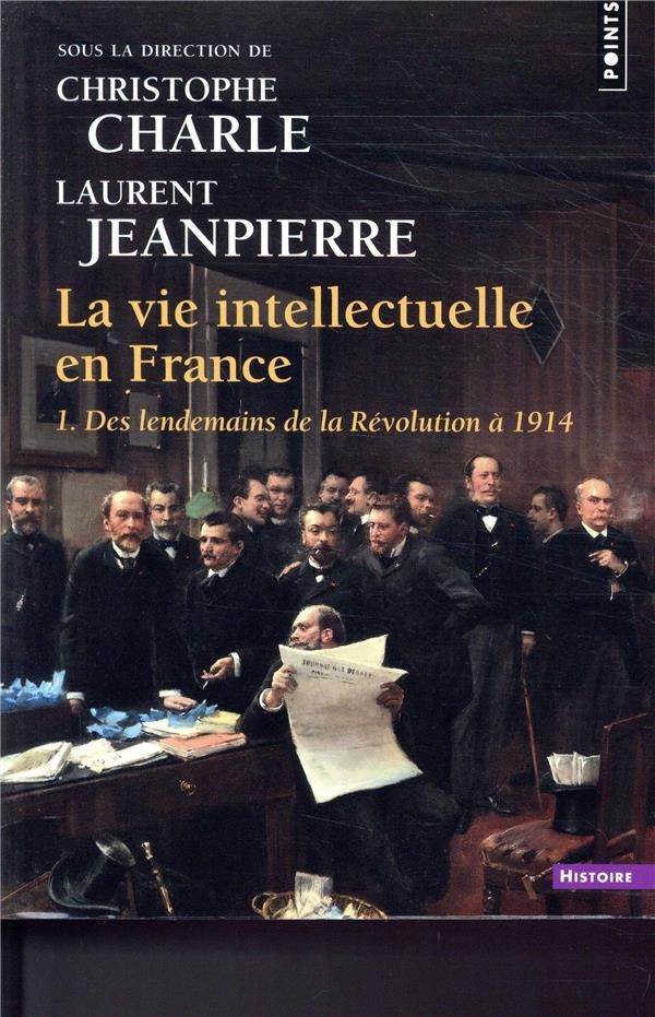  La vie intellectuelle en France t.1 ; des lendemains de la Révolution à 1914 