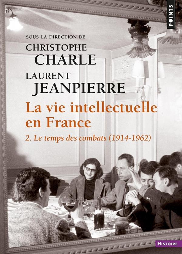  La vie intellectuelle en France t.2 ; le temps des combats (1914-1962) 