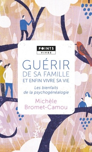  Guérir de sa famille par la psychogénéalogie - Les bienfaits de la psychogénéalogie  