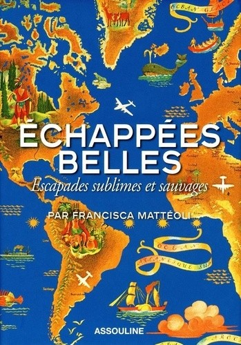  Echappées belles - Escapades sublimes et sauvages 