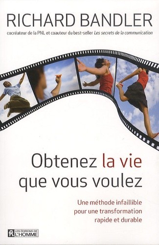  Obtenez la vie que vous voulez - Une méthode infaillible pour une transformation rapide et durable 