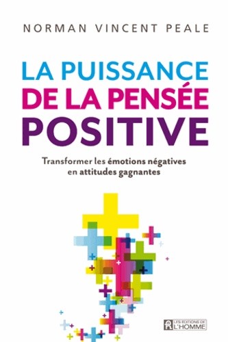  La puissance de la pensée positive - Transformer les émotions négatives en attitudes gagnantes 