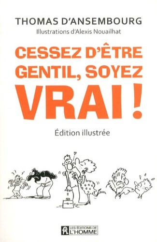  Cessez d'être gentil, soyez vrai ! - Edition illustrée 