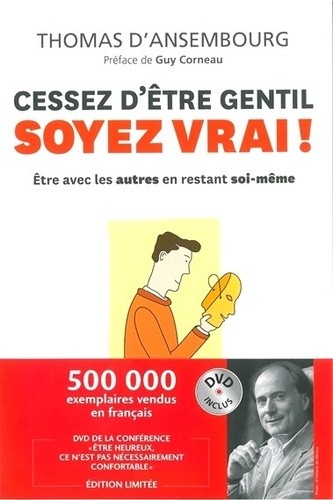 Cessez d'être gentil, soyez vrai ! - Etre avec les autres en restant soi-même 