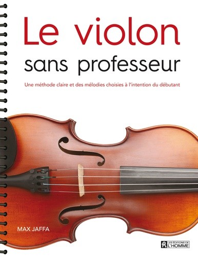  Le violon sans professeur - Une méthode claire et des mélodies choisies à l'intention du débutant 