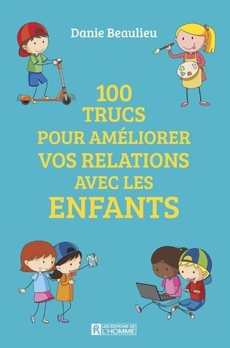  100 trucs pour améliorer vos relations avec les enfants  