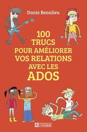  100 trucs pour améliorer vos relations avec les ados  