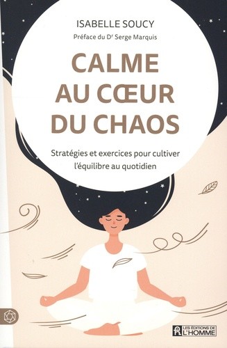  Calme au coeur du chaos - Stratégies et exercices pour cultiver l'équilibre au quotidien  