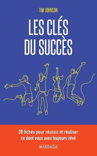  Les clés du succès - 38 principes pour réaliser ce dont vous avez toujours rêvé 