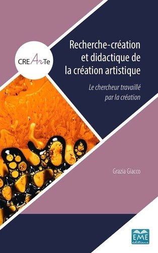  Recherche-création et didactique de la création artistique - Le chercheur travaillé par la création  