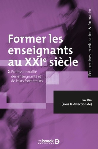  Former les enseignants au XXIe siècle - Tome 2, Professionnalité des enseignants et de leurs formateurs  