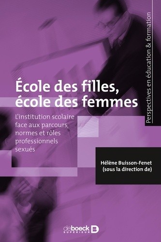  Ecole des filles, école des femmes - L'institution scolaire face aux parcours, normes et rôles professionnels sexués 