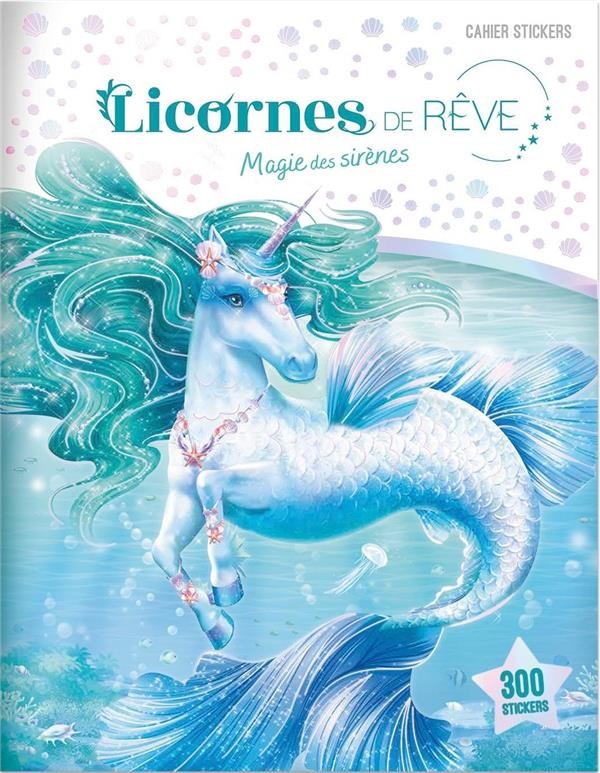  Licornes de rêve ; magie des sirènes ; cahier de stickers 