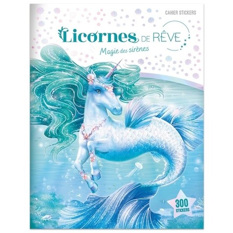  Licornes de rêve - Cahier de stickers - Magie des sirènes - Nouvelle édition 