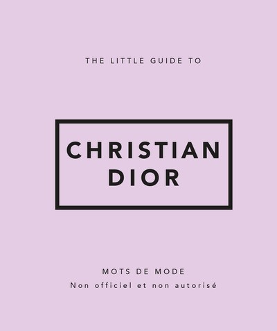 THE LITTLE GUIDE TO CHRISTIAN DIOR - MOTS DE MODE