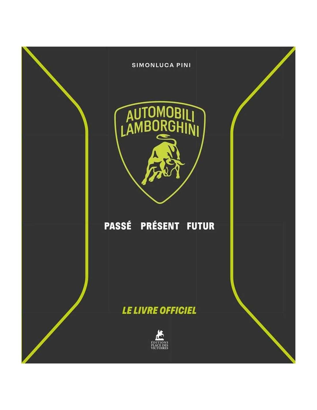 Lamborghini Le Livre Officiel - Automobili Lamborghini - Passé, Présent, Futur