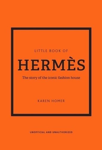  Little Book of Hermès (version française) - L'histoire d'une maison de mode légendaire 