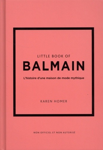  Little Book of Balmain - L'histoire d'une maison de mode mythique  