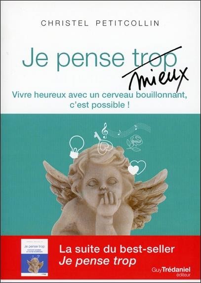  Je pense mieux ; vivre paisiblement et joyeusement avec un cerveau bouillonnant, c'est possible 