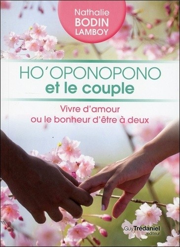  Ho'oponopono et le couple - Vivre d'amour ou le bonheur d'être à deux 