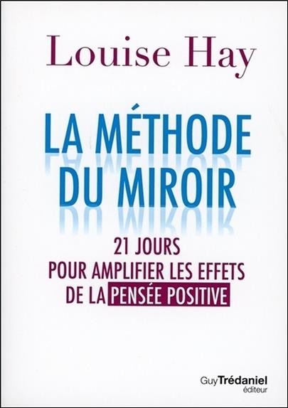  La méthode du miroir ; 21 jours pour amplifier les effets de la pensée positive 