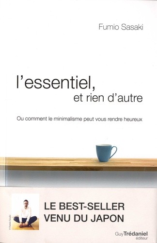  L'essentiel, et rien d'autre - L'art du minimalisme pour retrouver sa liberté d'être  